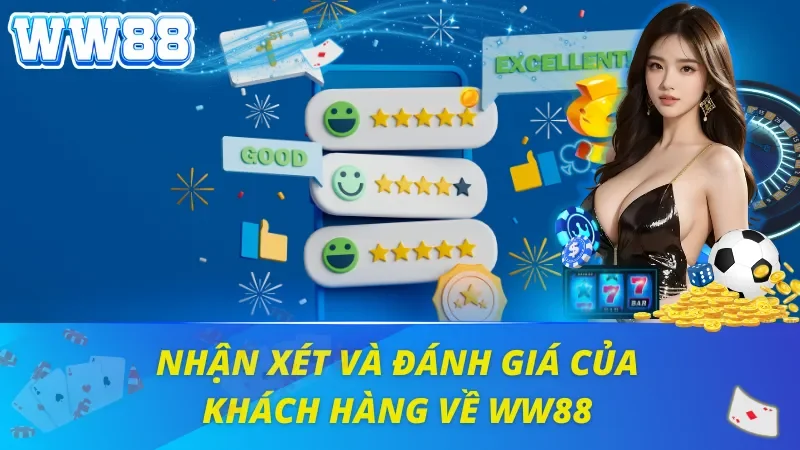 Những đánh giá về khách hàng tại nhà cái WW88